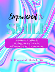 Empowered to SMILE- A Women's Workbook-Healing Journey Towards SelfDiscovery and Empowerment