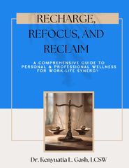Recharge, Refocus and Reclaim. A Comprehensive Guide to Professional and Professional Wellness for Work-Life Synergy (EBOOK)